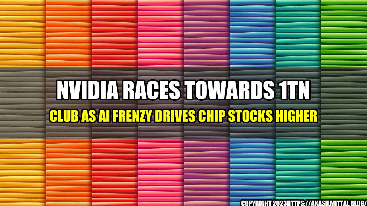 +Nvidia-Races-Towards-1tn-Club-as-AI-Frenzy-Drives-Chip-Stocks-Higher+