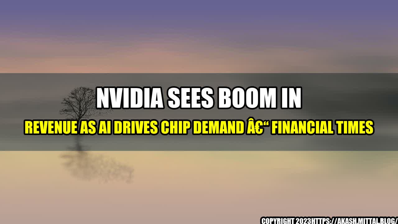 +Nvidia-Sees-Boom-in-Revenue-as-AI-Drives-Chip-Demand-Financial-Times+