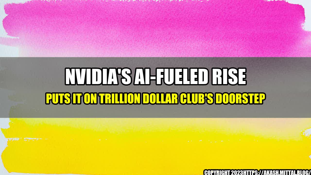 +Nvidia-s-AI-Fueled-Rise-Puts-it-on-Trillion-Dollar-Club-s-Doorstep+