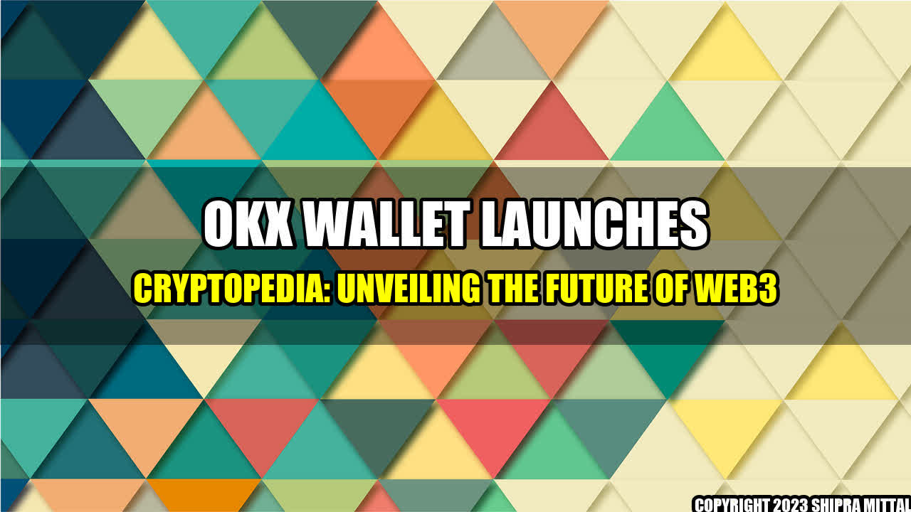 +OKX-Wallet-Launches-Cryptopedia-Unveiling-the-Future-of-Web3+