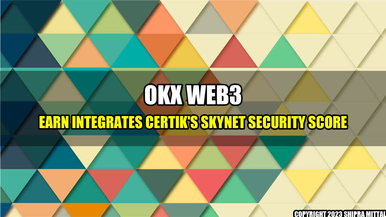 +OKX-Web3-Earn-Integrates-CertiK-s-Skynet-Security-Score+