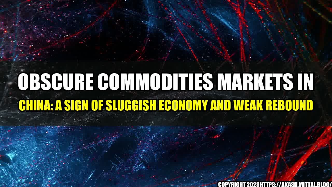 +Obscure-Commodities-Markets-in-China-A-Sign-of-Sluggish-Economy-and-Weak-Rebound+