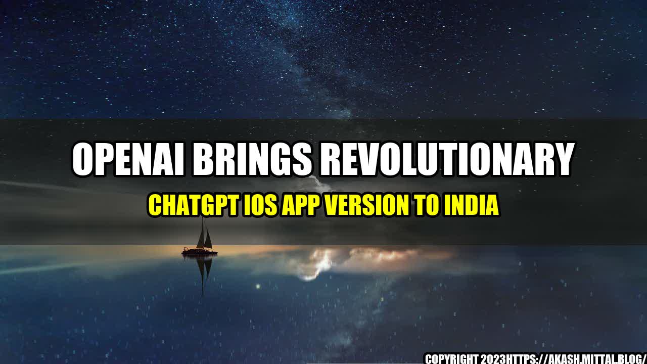 +OpenAI-Brings-Revolutionary-ChatGPT-iOS-app-version-to-India+