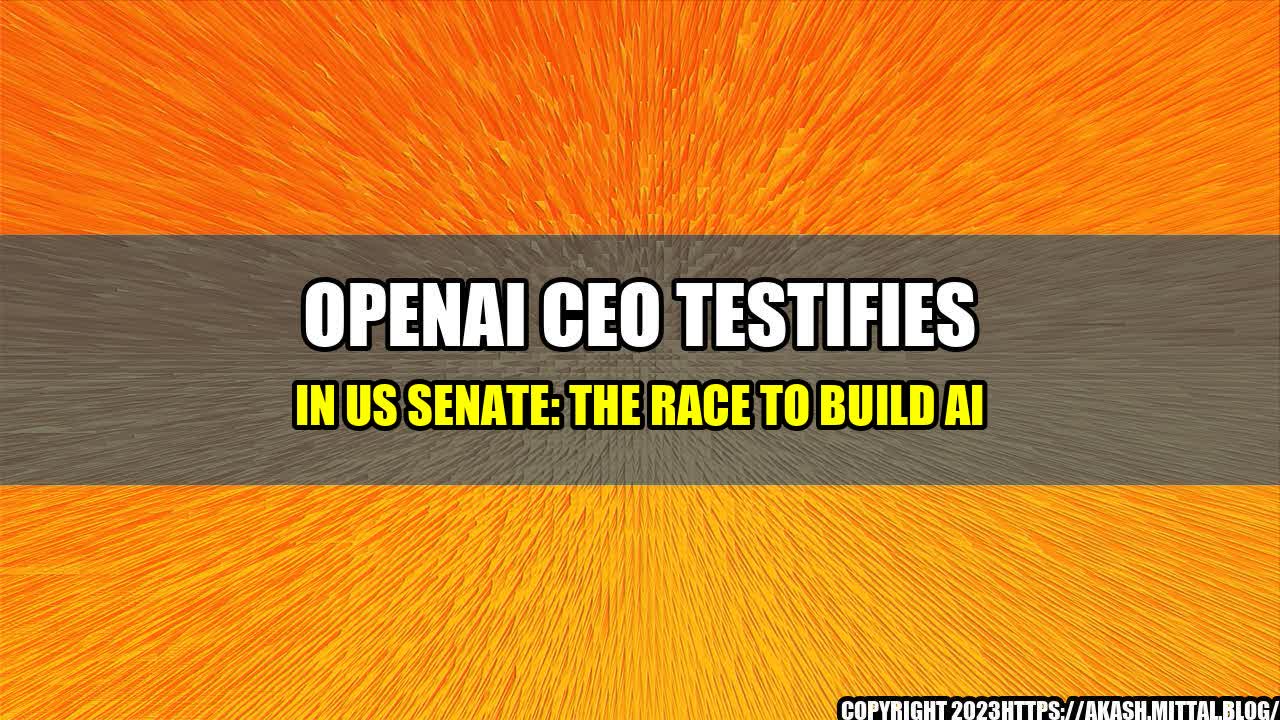 +OpenAI-CEO-Testifies-in-US-Senate-The-Race-to-Build-AI+