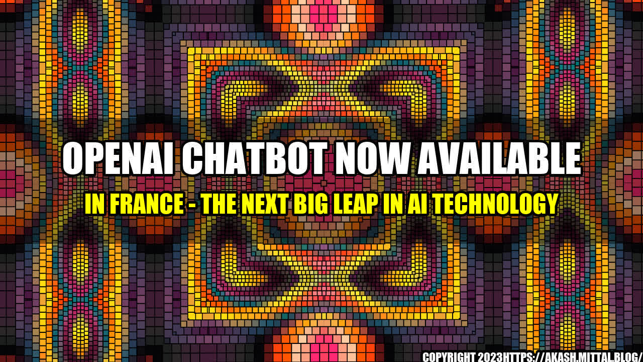 +OpenAI-Chatbot-now-available-in-France-The-next-big-leap-in-AI-technology+