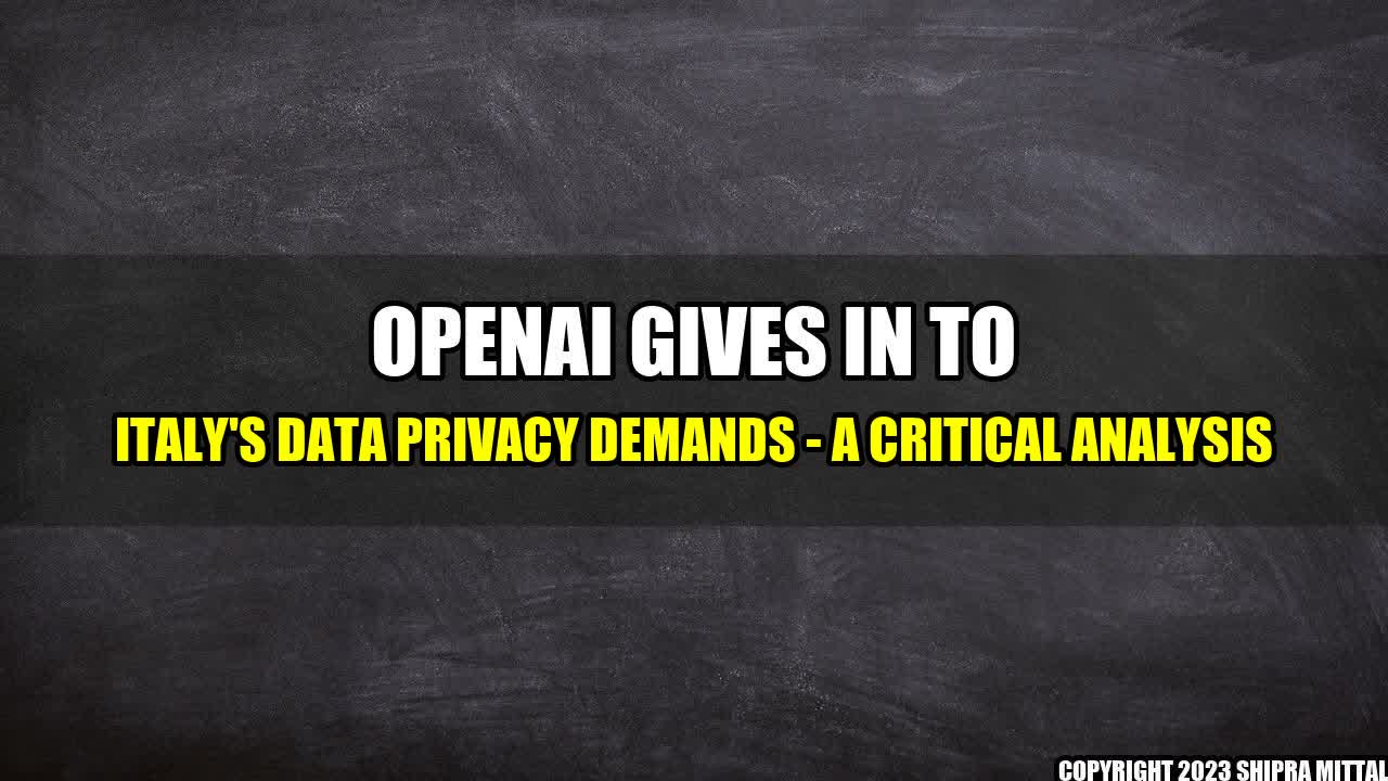 +OpenAI Gives in to Italy's Data Privacy Demands - A Critical Analysis+