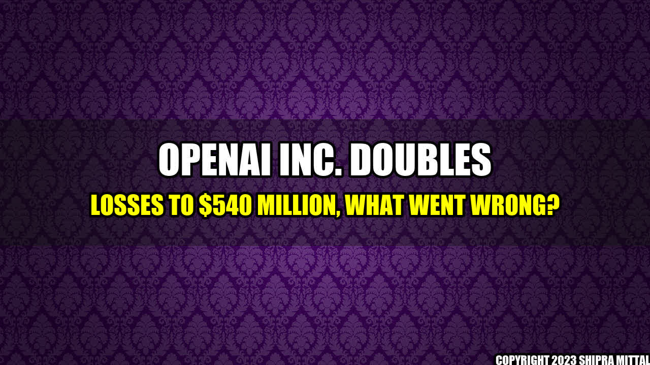 +OpenAI-Inc-doubles-losses-to-540-million-what-went-wrong+