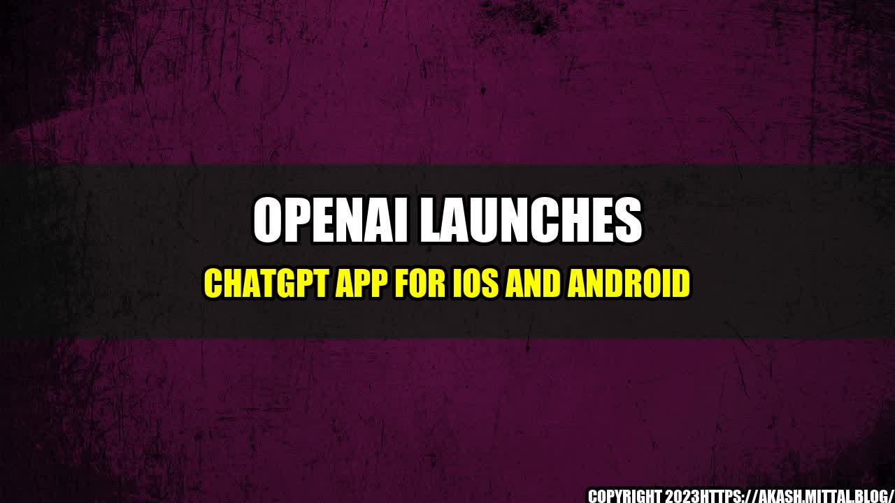 +OpenAI-Launches-ChatGPT-App-for-iOS-and-Android+