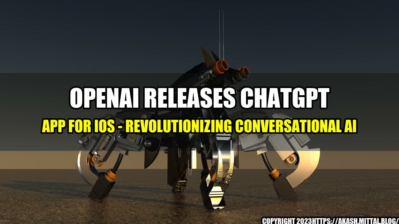 +OpenAI-Releases-ChatGPT-App-for-iOS-Revolutionizing-Conversational-AI+