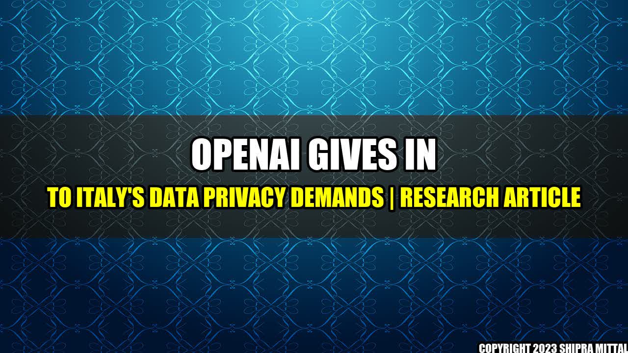 +OpenAI gives in to Italy's data privacy demands | Research Article+