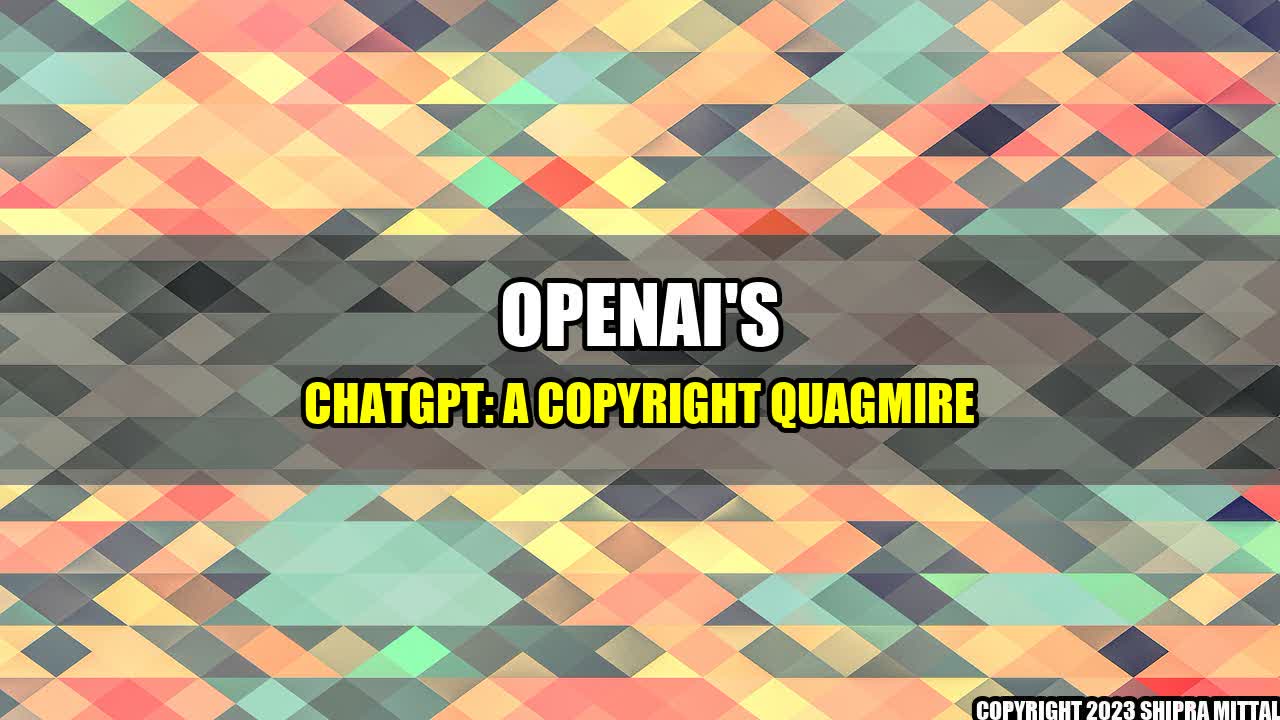 +OpenAI's ChatGPT: A Copyright Quagmire+