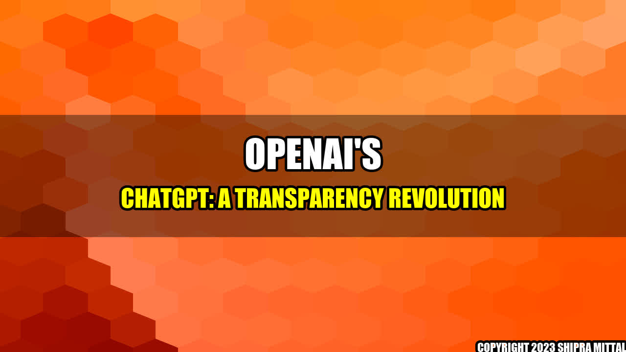 +OpenAI's ChatGPT: A Transparency Revolution+