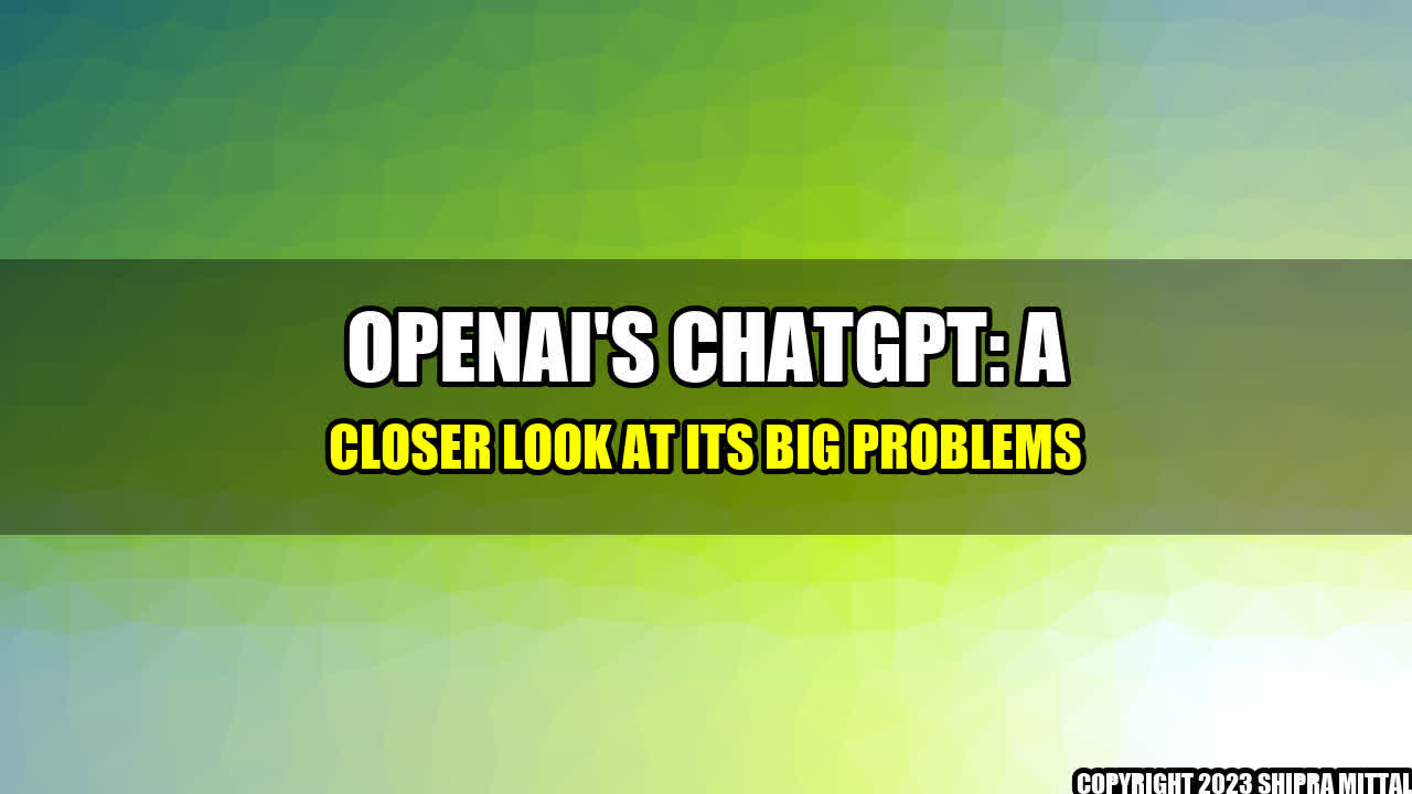 +OpenAI-s-ChatGPT-A-Closer-Look-at-Its-Big-Problems+