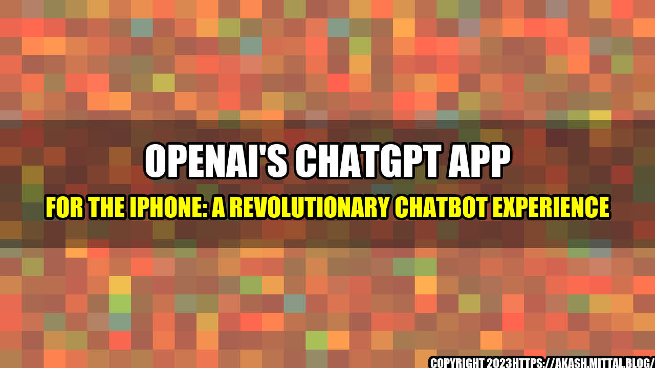 +OpenAI-s-ChatGPT-app-for-the-iPhone-A-Revolutionary-Chatbot-Experience+