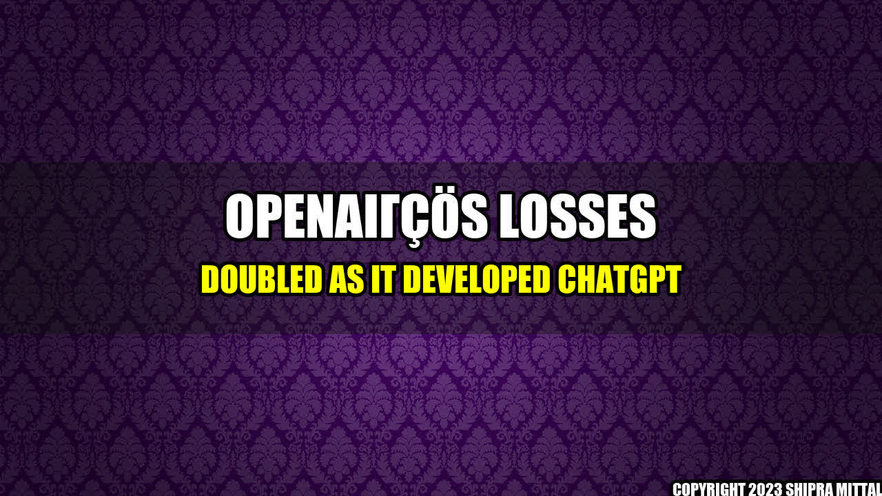 +OpenAI-s-Losses-Doubled-as-It-Developed-ChatGPT+