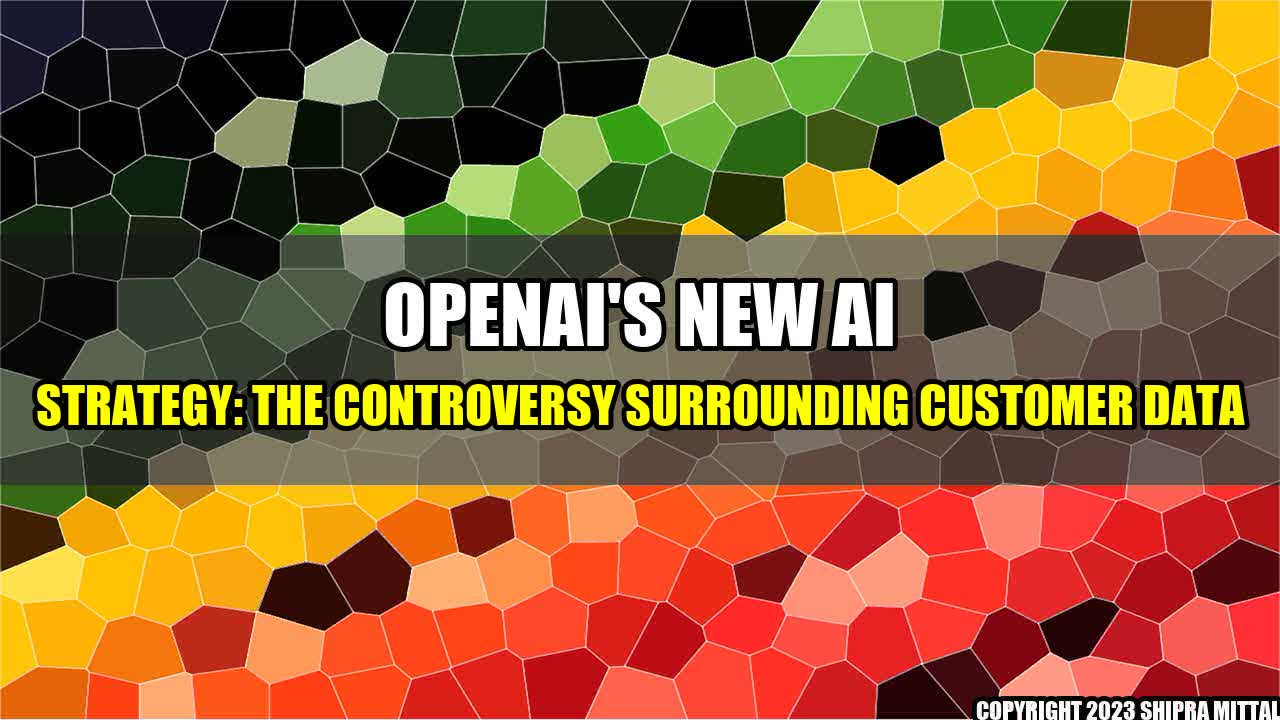 +OpenAI-s-New-AI-Strategy-The-Controversy-Surrounding-Customer-Data+