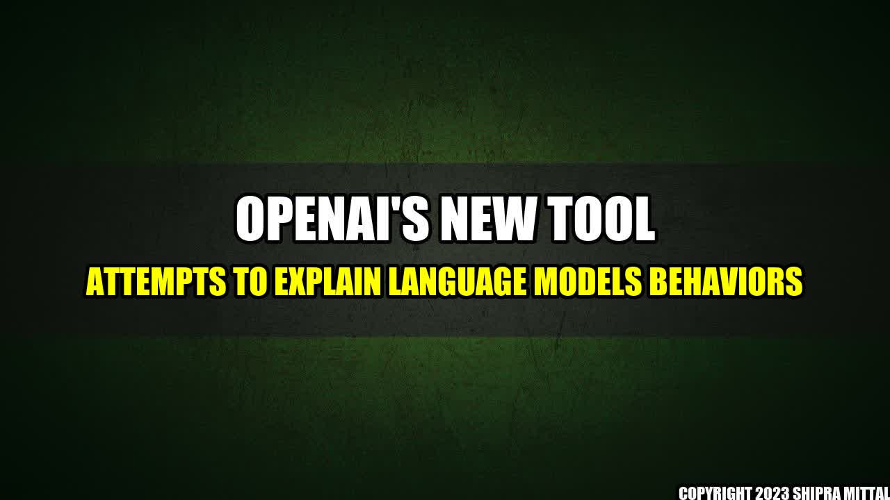 +OpenAI-s-New-Tool-Attempts-To-Explain-Language-Models-Behaviors+