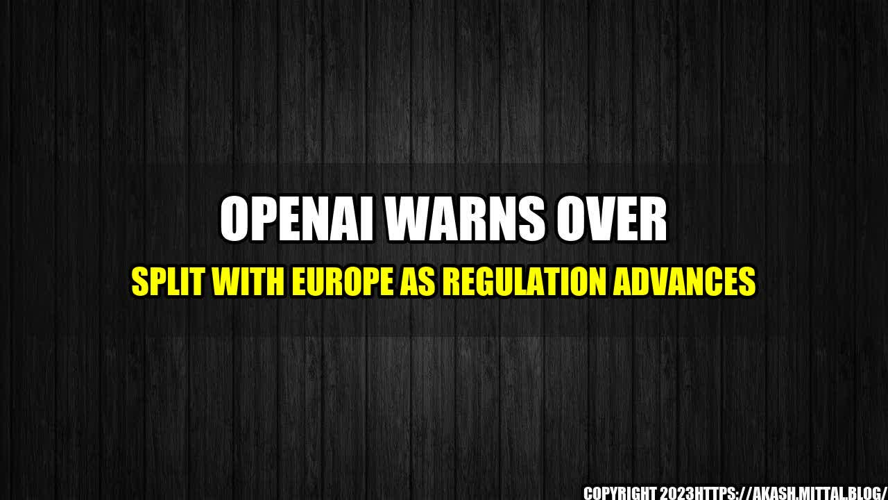 +OpenAI-warns-over-split-with-Europe-as-regulation-advances+