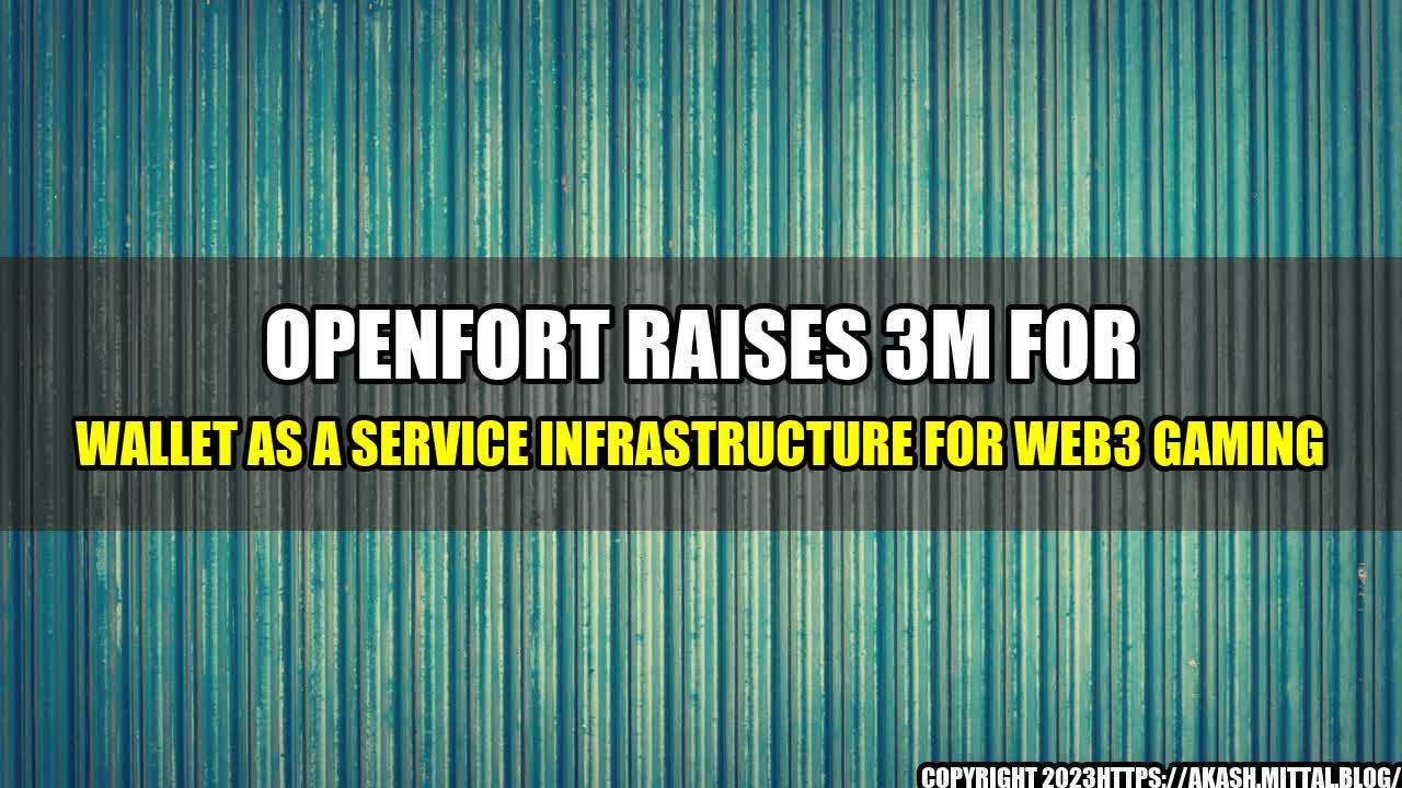 +Openfort-Raises-3M-for-Wallet-as-a-Service-Infrastructure-for-Web3-Gaming+