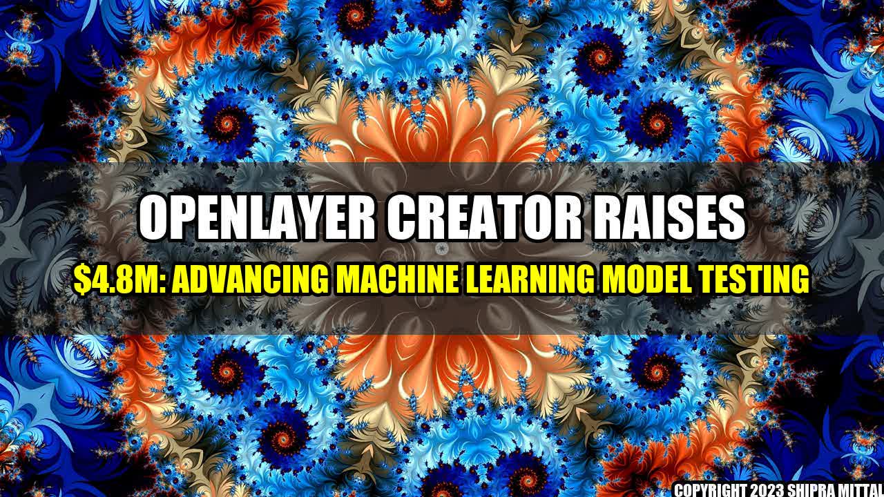 +Openlayer-Creator-Raises-4-8M-Advancing-Machine-Learning-Model-Testing+