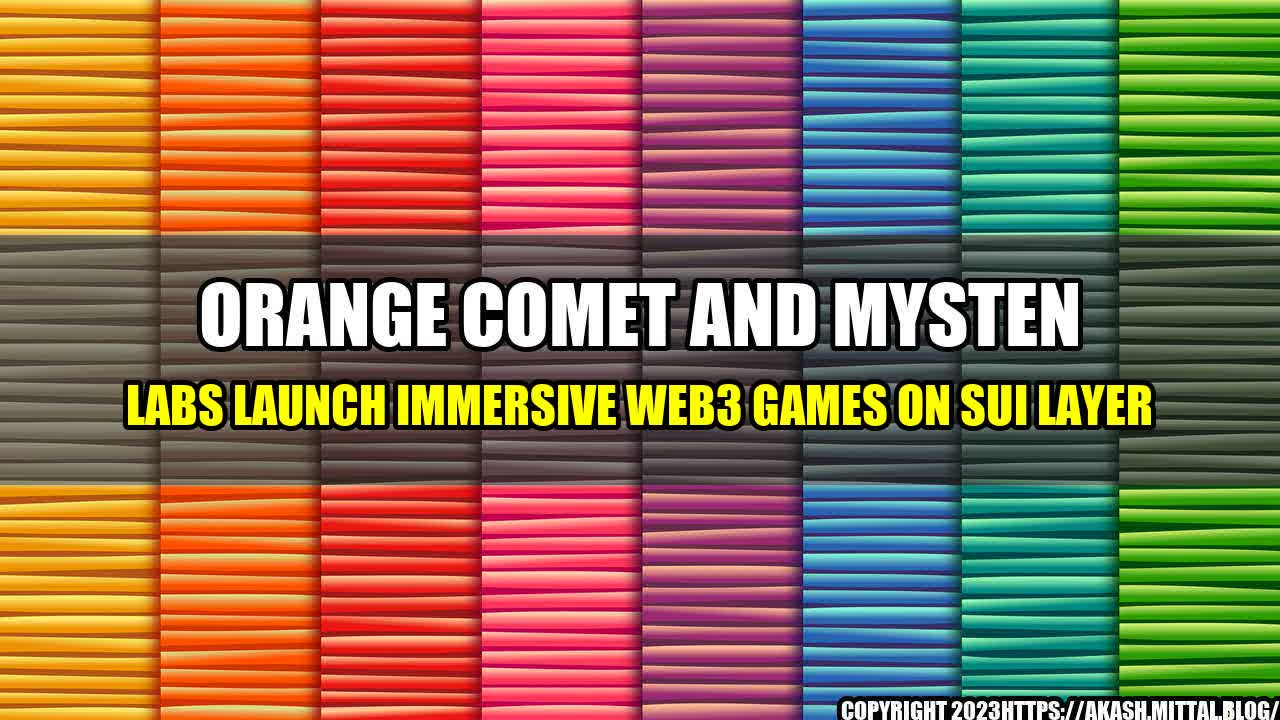 +Orange-Comet-and-Mysten-Labs-Launch-Immersive-Web3-Games-on-Sui-Layer+