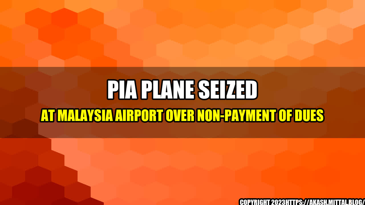 +PIA-Plane-Seized-at-Malaysia-Airport-Over-Non-Payment-of-Dues+