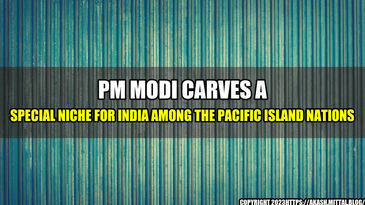 +PM-Modi-Carves-a-Special-Niche-for-India-Among-the-Pacific-Island-Nations+