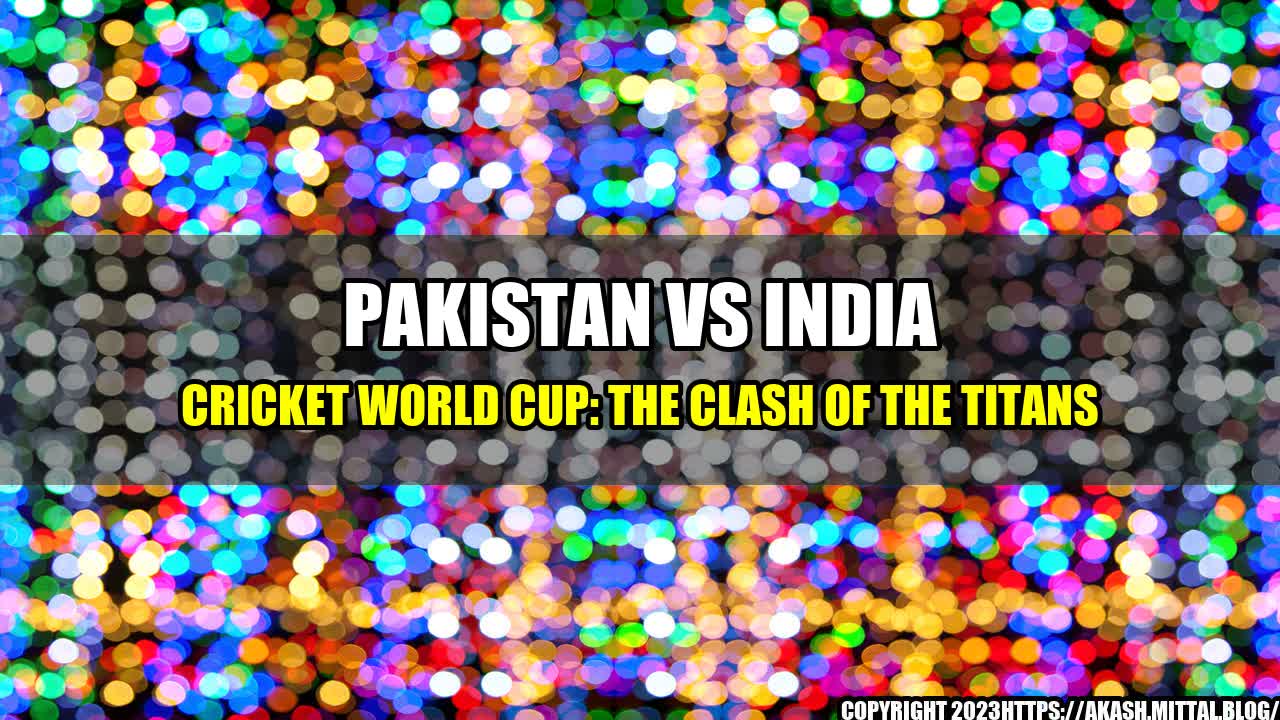 +Pakistan-Vs-India-Cricket-World-Cup-The-Clash-of-the-Titans+