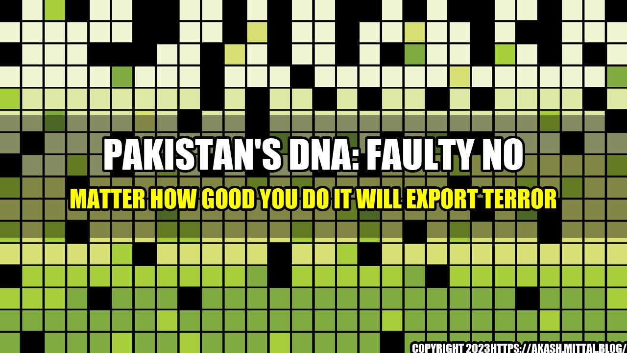 +Pakistan-s-DNA-Faulty-No-Matter-How-Good-You-Do-It-Will-Export-Terror+