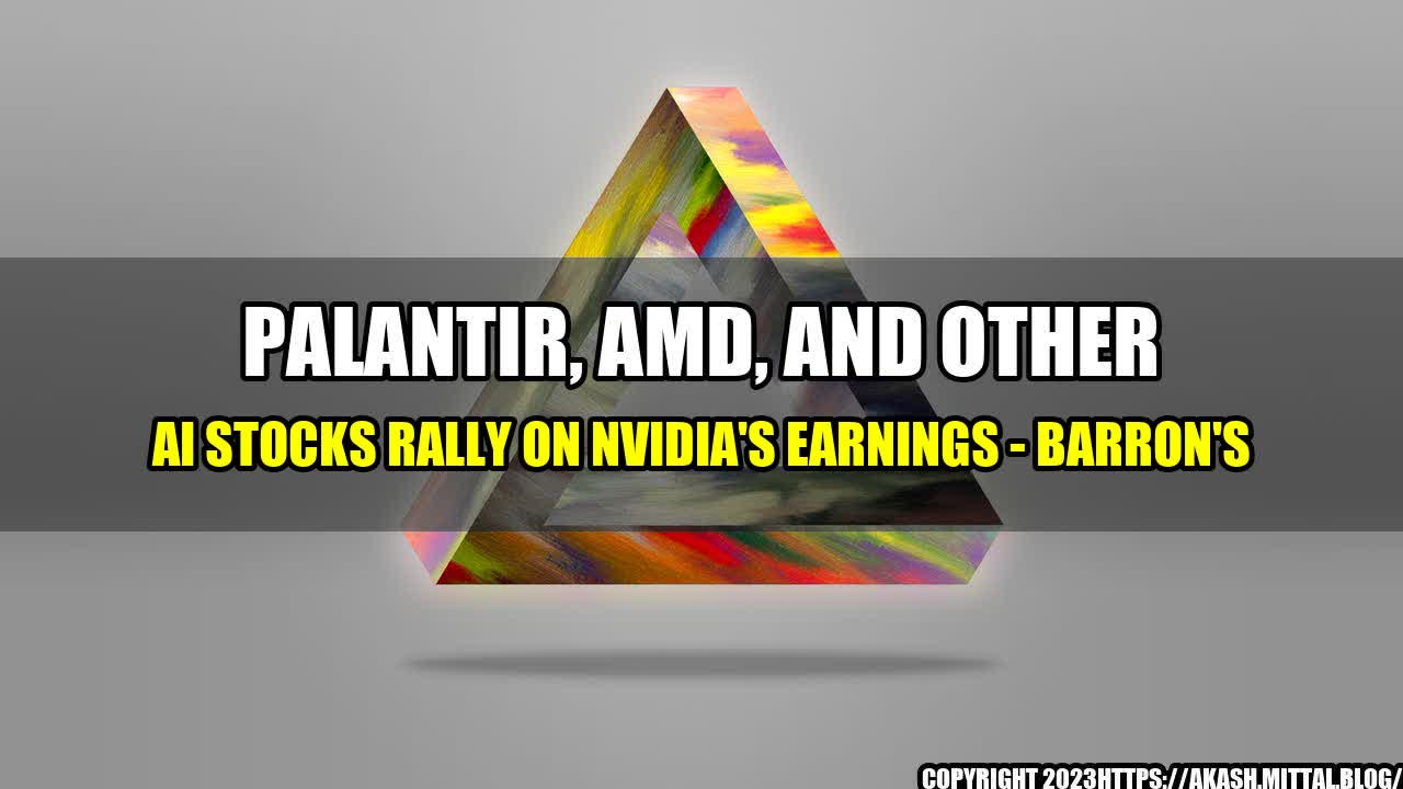 +Palantir-AMD-and-Other-AI-Stocks-Rally-on-Nvidia-s-Earnings-Barron-s+