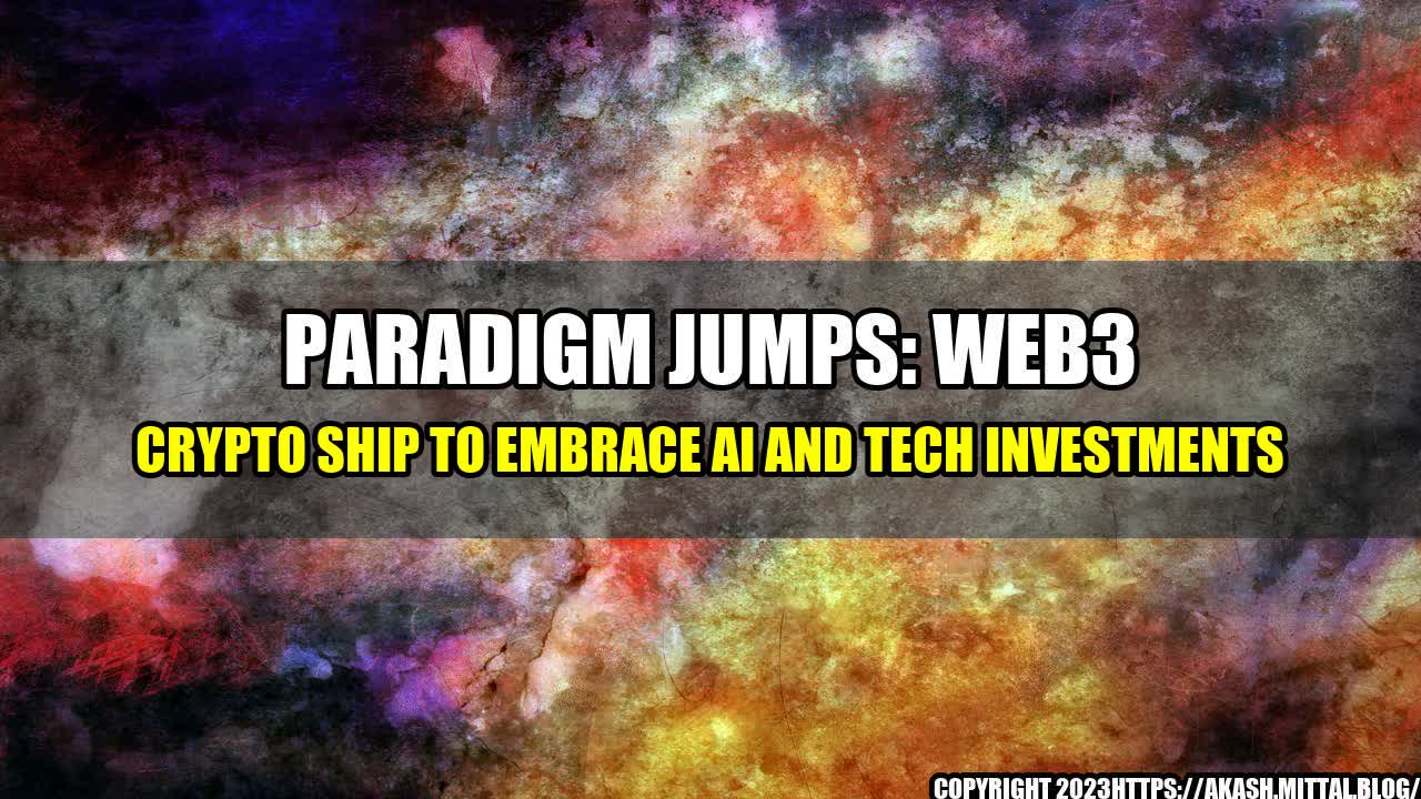 +Paradigm-Jumps-Web3-Crypto-Ship-to-Embrace-AI-and-Tech-Investments+