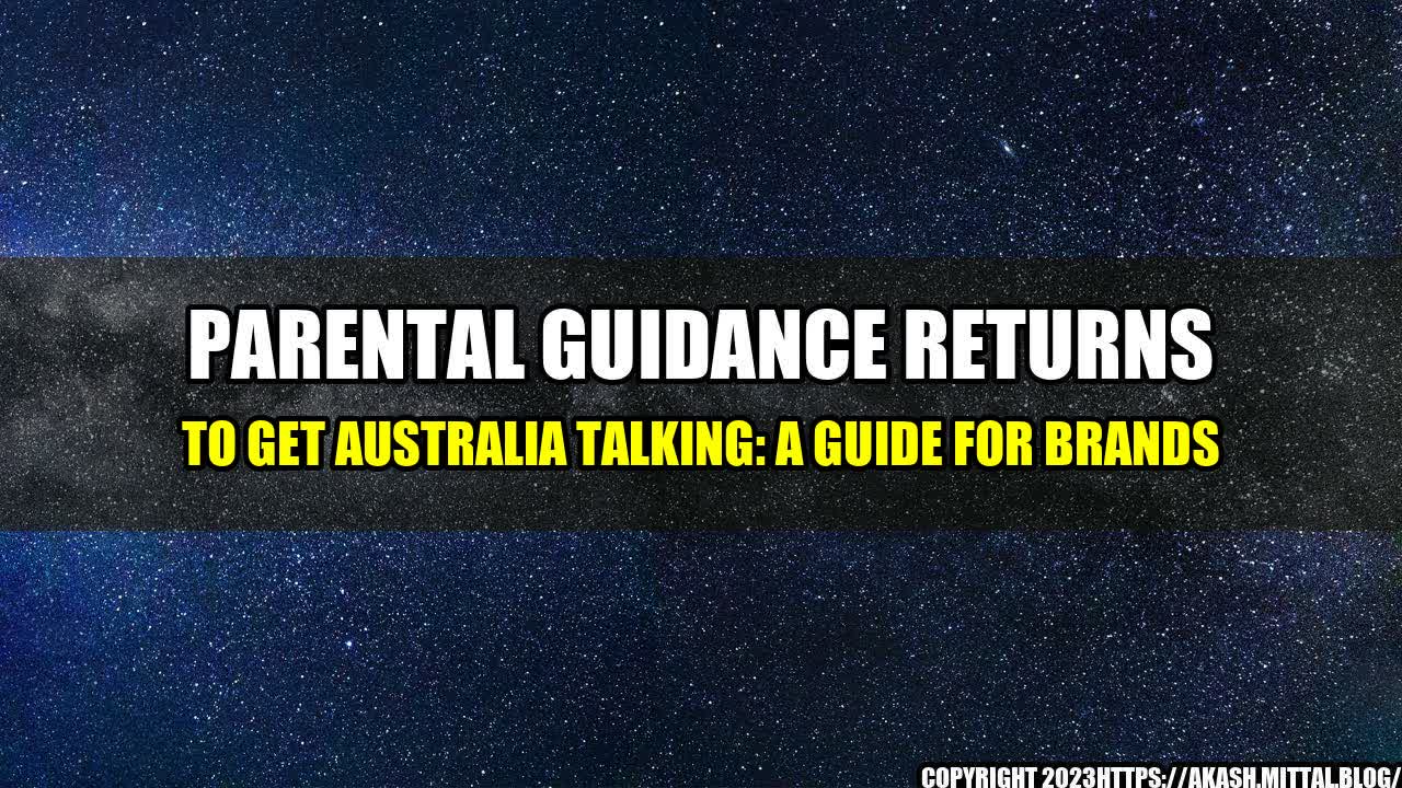 +Parental-Guidance-returns-to-get-Australia-talking-A-Guide-for-Brands+