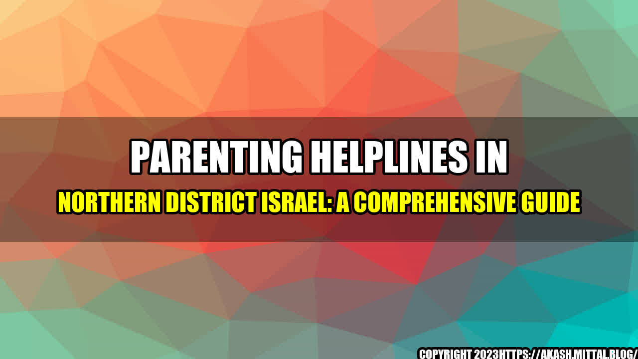 +Parenting-Helplines-in-Northern-District-Israel-A-Comprehensive-Guide+