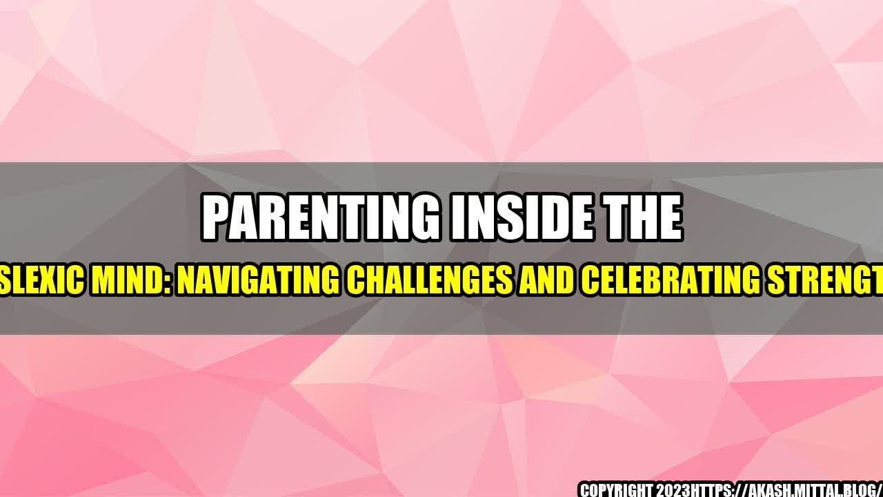 +Parenting-Inside-the-Dyslexic-Mind-Navigating-Challenges-and-Celebrating-Strengths+