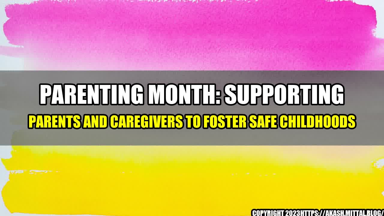 +Parenting-Month-Supporting-parents-and-caregivers-to-foster-safe-childhoods+