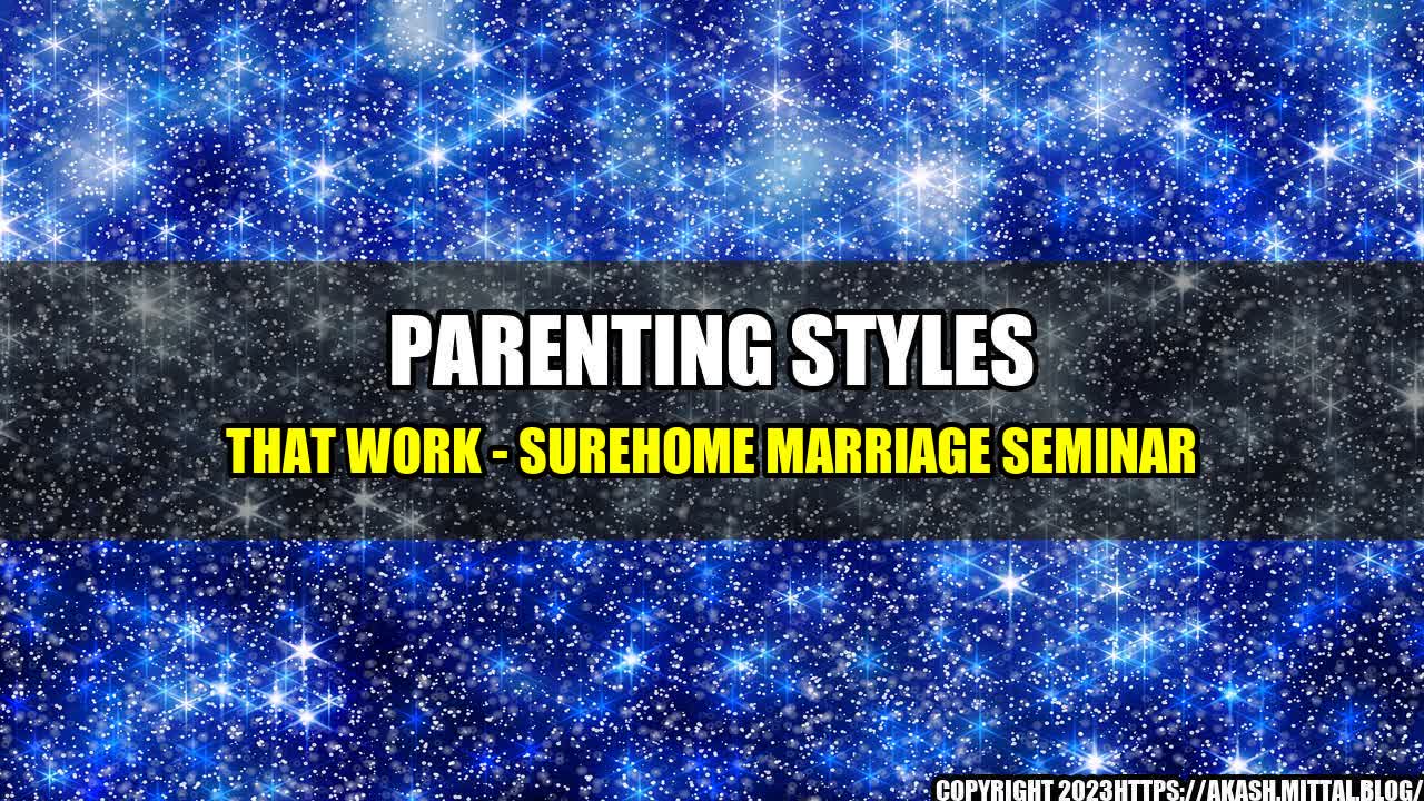 +Parenting-Styles-That-Work-Surehome-Marriage-Seminar+