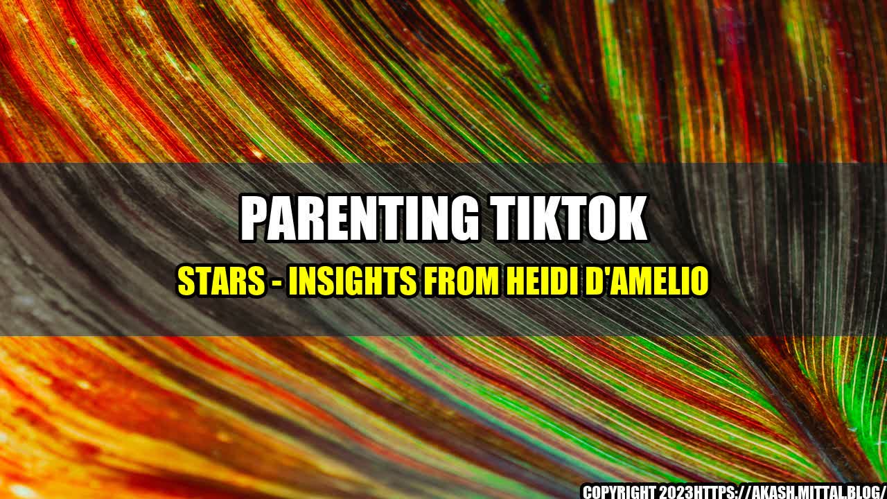 +Parenting-TikTok-Stars-Insights-from-Heidi-D-Amelio+