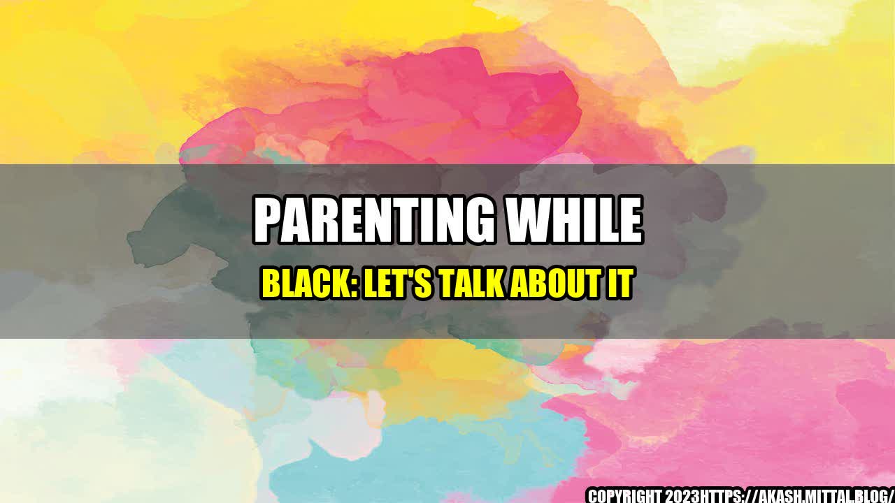 +Parenting-While-Black-Let-s-Talk-About-It+