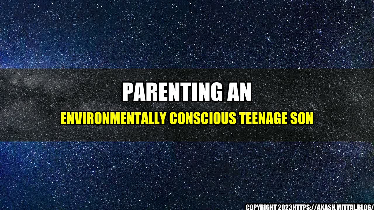 +Parenting-an-Environmentally-Conscious-Teenage-Son+