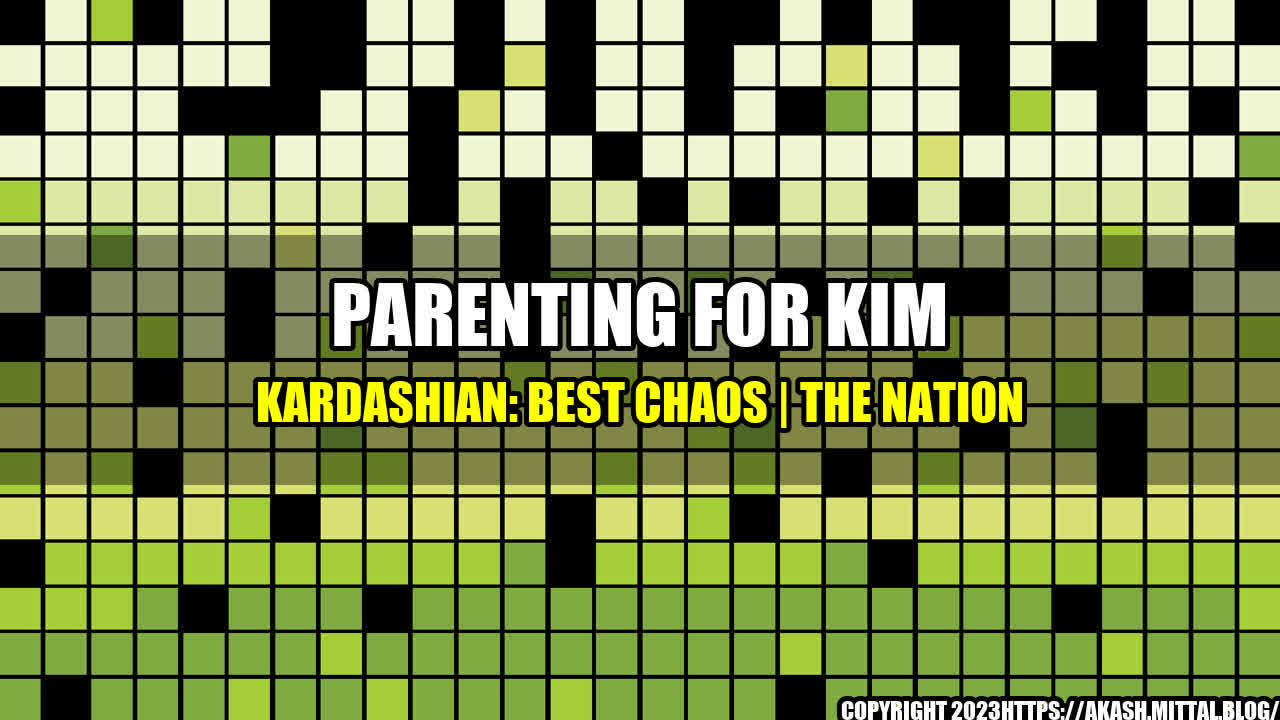 +Parenting-for-Kim-Kardashian-Best-Chaos-The-Nation+