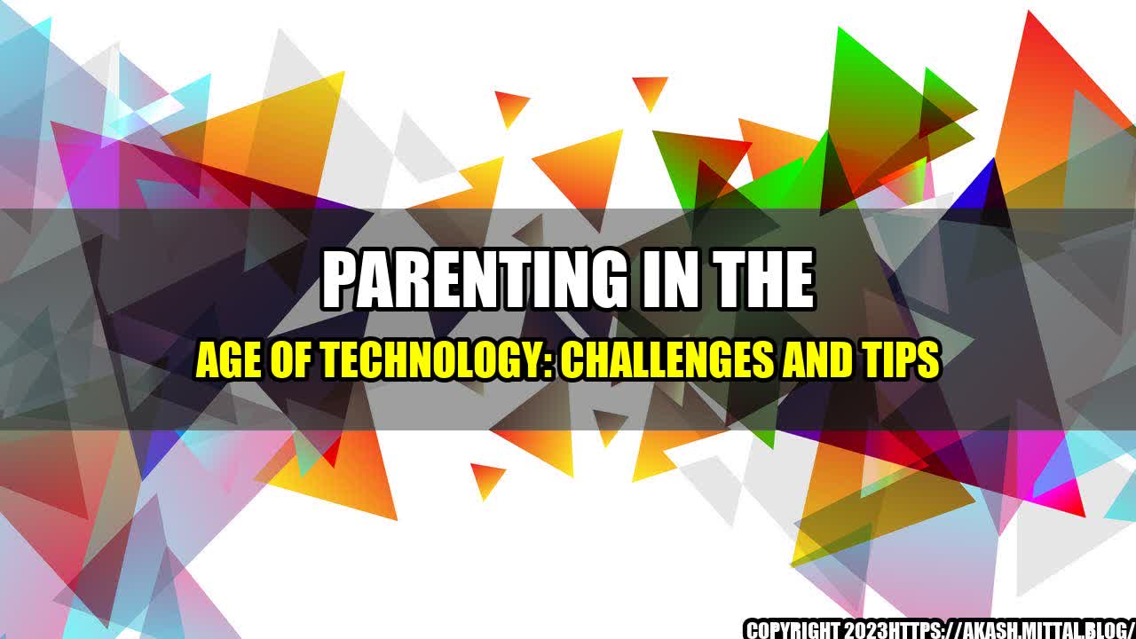 +Parenting-in-the-Age-of-Technology-Challenges-and-Tips+