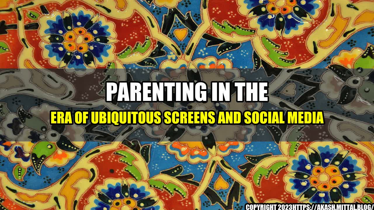 +Parenting-in-the-era-of-Ubiquitous-Screens-and-Social-Media+