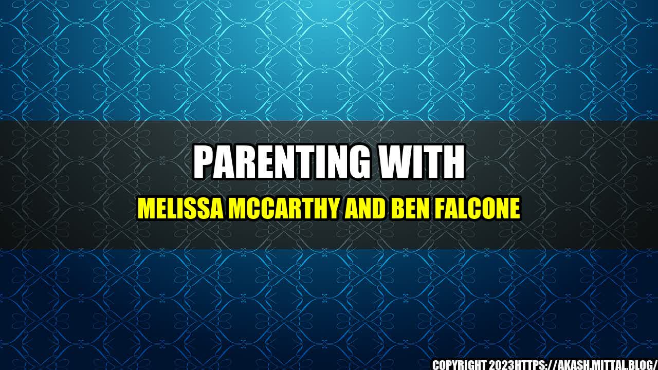 +Parenting-with-Melissa-McCarthy-and-Ben-Falcone+