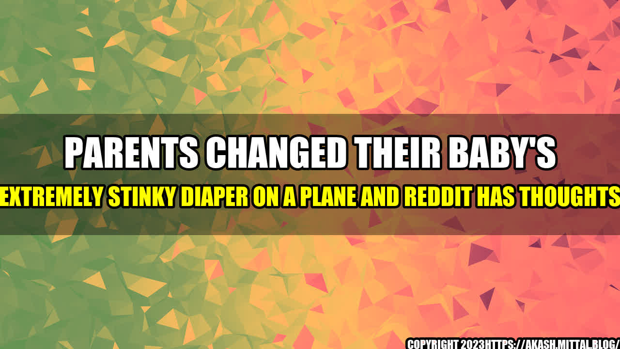 +Parents-Changed-Their-Baby-s-Extremely-Stinky-Diaper-on-a-Plane-and-Reddit-has-THOUGHTS+