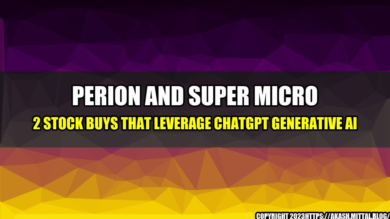 +Perion-And-Super-Micro-2-Stock-Buys-That-Leverage-ChatGPT-Generative-AI+