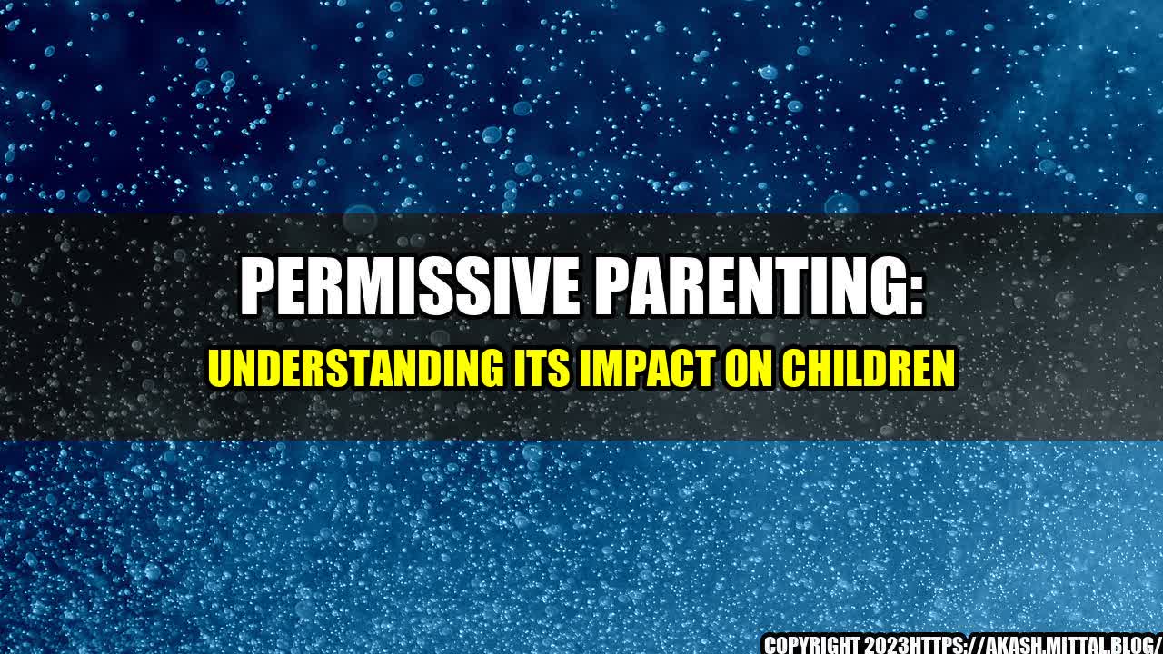 +Permissive-Parenting-Understanding-Its-Impact-on-Children+