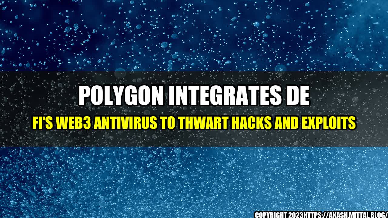 +Polygon-Integrates-De-Fi-s-Web3-Antivirus-to-Thwart-Hacks-and-Exploits+