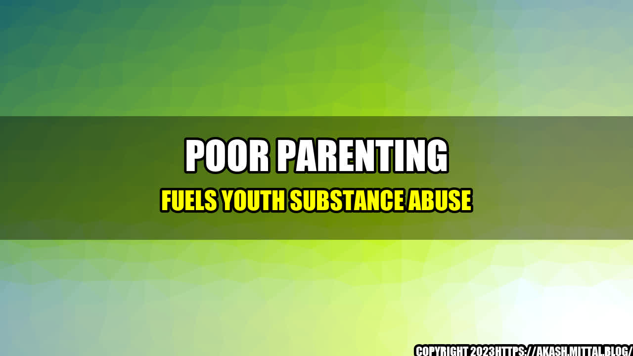 +Poor-Parenting-Fuels-Youth-Substance-Abuse+