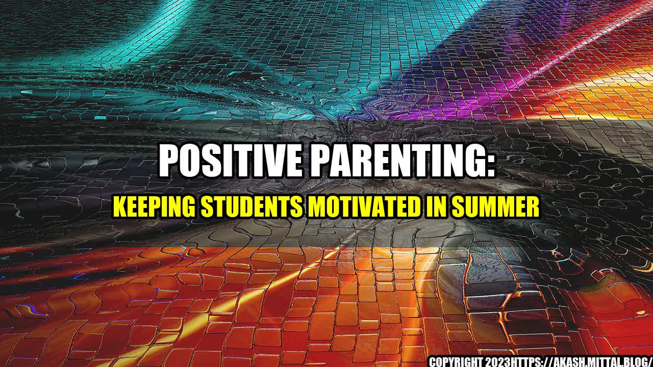 +Positive-Parenting-Keeping-Students-Motivated-in-Summer+