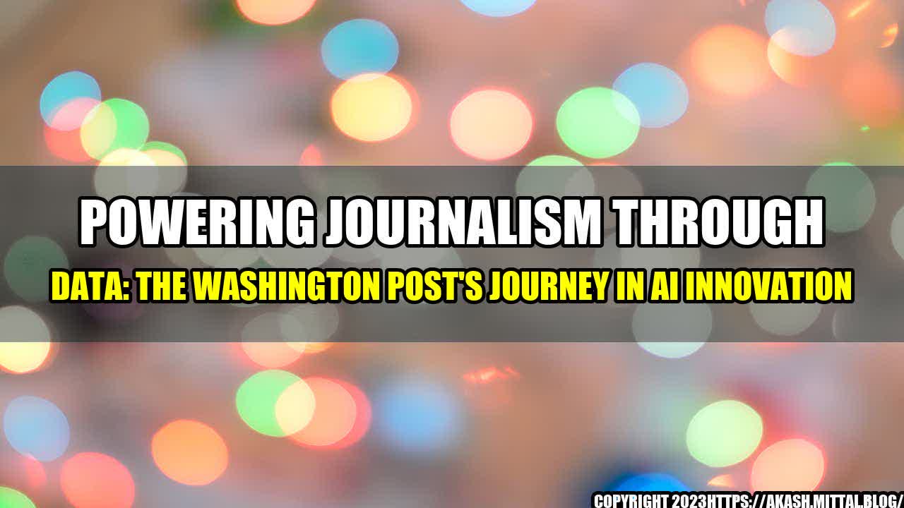 +Powering-Journalism-Through-Data-The-Washington-Post-s-Journey-in-AI-Innovation+